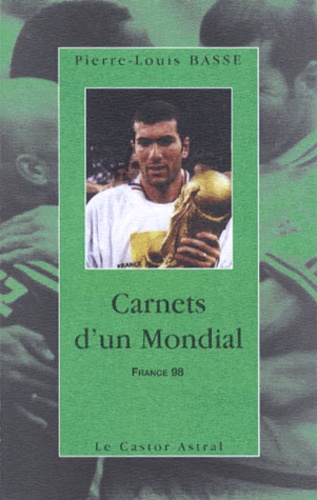 Carnets d'un Mondial. France 98 - Pierre-Louis Basse