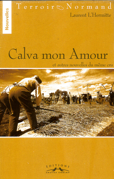 Calva mon amour et autres nouvelles du même cru