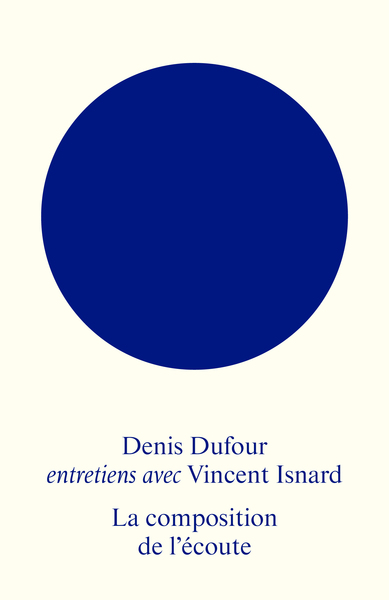 La Composition De L'Écoute, Entretiens Avec Vincent Isnard - Vincent Isnard, Denis Dufour