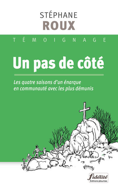 Un Pas De Côté, Les Quatre Saisons D´Un Énarque Parmi Les Migrants, Sans Abris Et Jeunes Altermondialistes