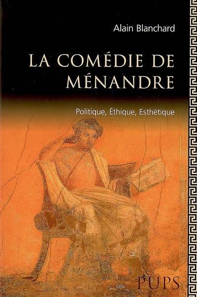 Menandre. Politiques Ethique Et Esthetique, Politique, Éthique, Esthétique - Alain Blanchard