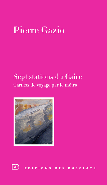 Sept Stations Du Caire, Carnets De Voyage Par Le Métro