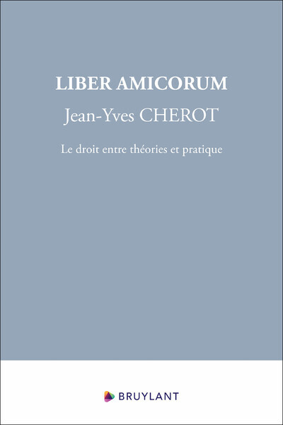 Liber Amicorum Jean-Yves Cherot - Le droit entre théories et pratique