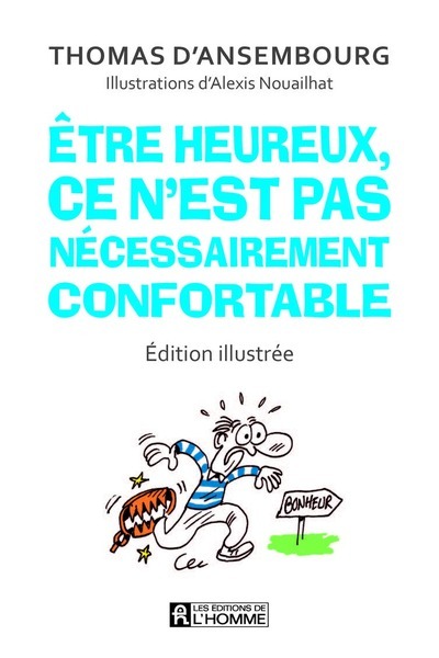 Etre heureux, ce n'est pas nécessairement confortable (Edition illustrée)