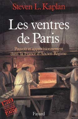 Les Ventres De Paris, Pouvoir Et Approvisionnement Dans La France D'Ancien Régime