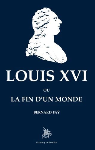 Louis Xvi, Ou La Fin D'Un Monde