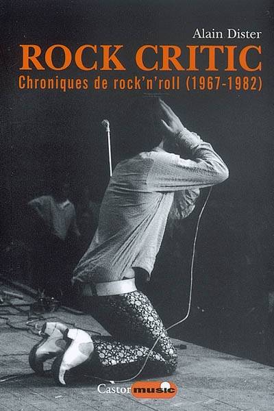 Rock critic - Chroniques de rock & roll 1967-1987 - Alain Dister