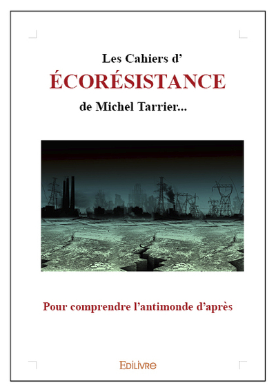 Les cahiers d'écorésistance de michel tarrier...