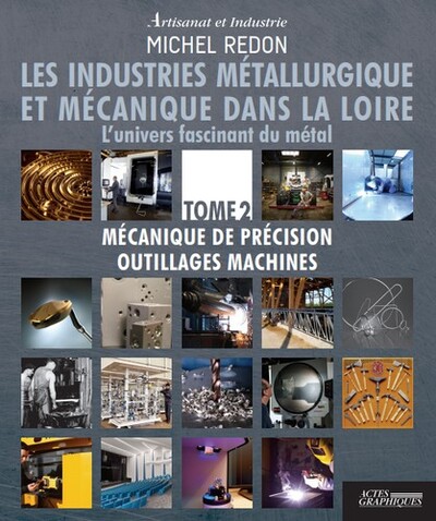 Les industries métallurgique et mécanique dans la Loire - L'univers fascinant du métal Volume 2