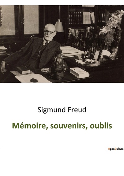 Mémoire, souvenirs, oublis - Sigmund Freud