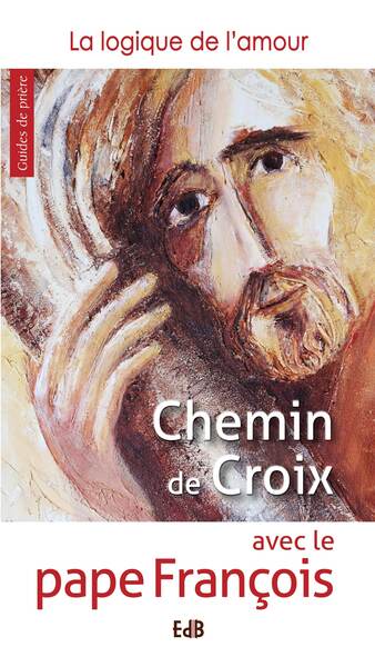 Chemin De Croix Avec Le Pape François, La Logique De L´Amour - Pape François