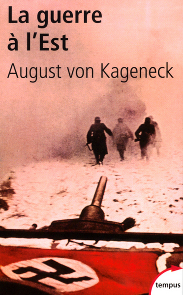 La guerre à l'Est histoire d'un régiment allemand, 1941-1944 - August von Kageneck