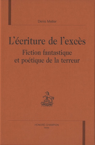 L'écriture de l'excès - fiction fantastique et poétique de la terreur