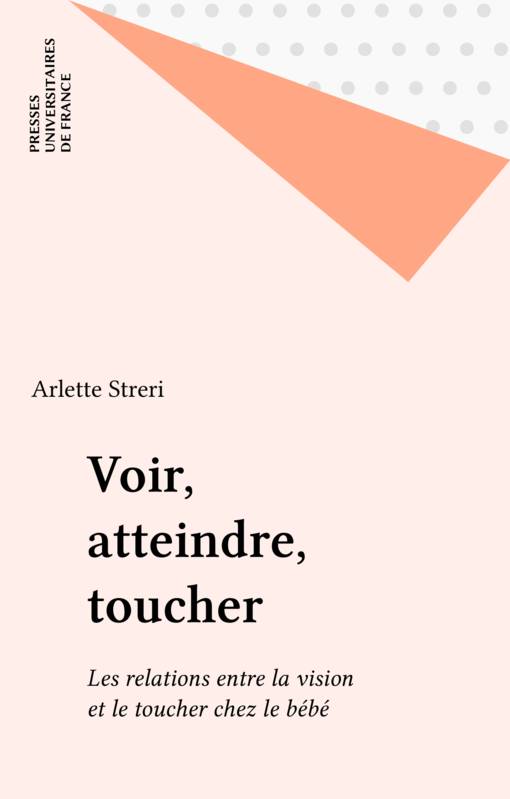 Voir atteindre toucher - Arlette Streri