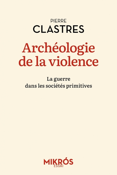 Archéologie de la violence - La guerre dans les sociétés pri - Pierre CLASTRES