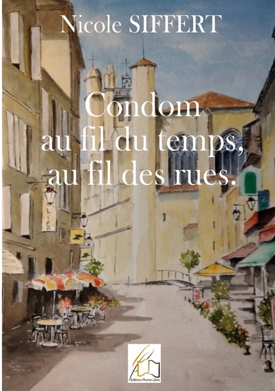 Condom au fil du temps, au fil des rues - Nicole Siffert