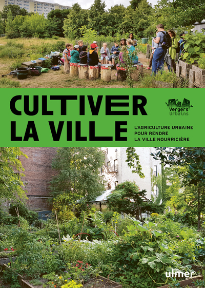 Cultiver la ville - L'agriculture urbaine pour rendre la ville comestible