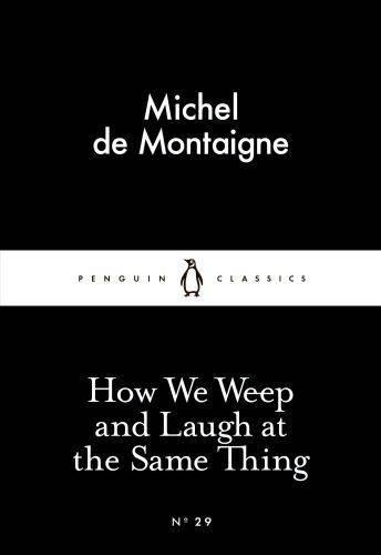 How We Weep And Laugh At The Same Thing: Little Black Classics: Penguin 80s