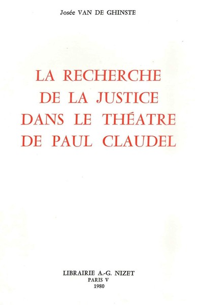 La Recherche De La Justice Dans Le Théâtre De Paul Claudel - Josée Van De Ghinste