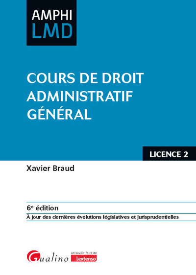 Cours De Droit Administratif Général, À Jour Des Dernières Évolutions Législatives Et Jurisprudentielles - Xavier Braud