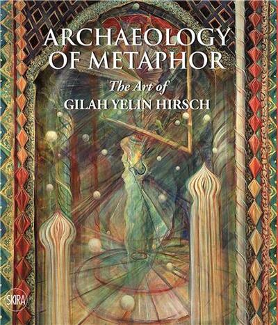 Archaeology of Metaphor: The Art of Gilah Yelin Hirsch /anglais