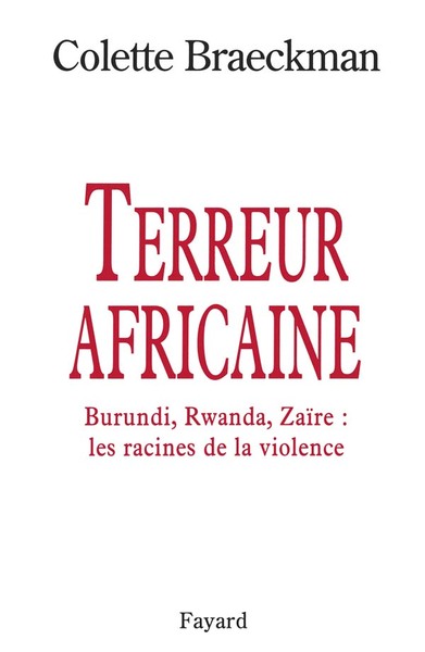 Terreur Africaine, Burundi, Rwanda, Zaïre : Les Racines De La Violence - Colette Braeckman