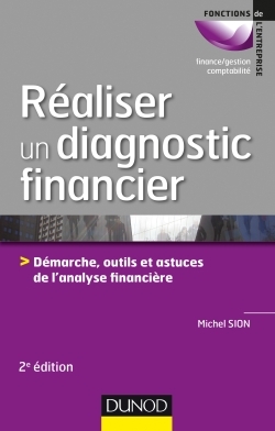 Réaliser un diagnostic financier - 2e éd. - Démarches, outils et astuces de l'analyse financière