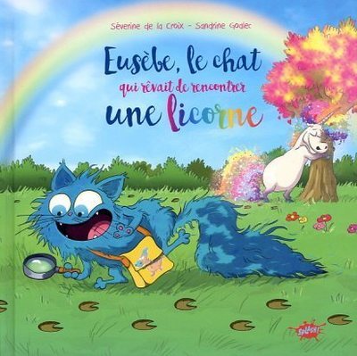 Eusèbe, le chat qui rêvait de rencontrer une licorne - Séverine De le croix