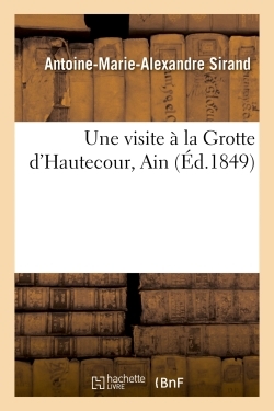 Une Visite À La Grotte D'Hautecour Ain - Antoine-Marie-Alexandre Sirand