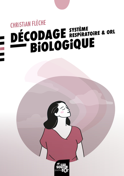 Décodage biologique : système respiratoire et ORL - Christian Flèche