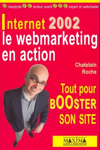 Internet 2002. Le webmarketing en action tout pour booster son site