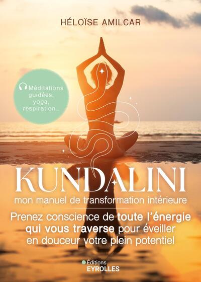 Kundalini, mon manuel de transformation intérieure