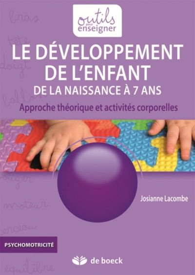 Le développement de l'enfant, de la naissance à 7 ans - approche théorique et activités corporelles