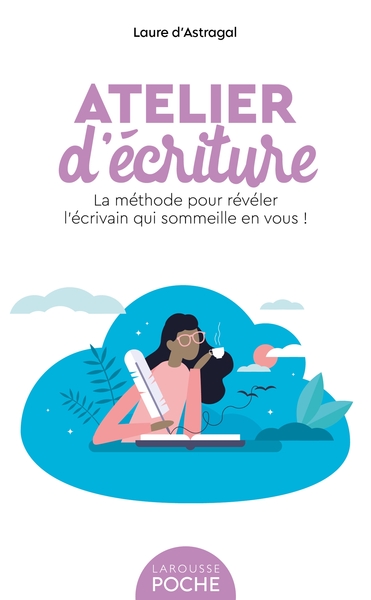 Atelier D'Écriture, La Méthode Pour Révéler L'Écrivain Qui Sommeille En Vous !