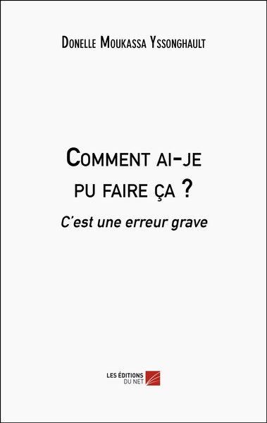 Comment ai-je pu faire ça ? - Donelle Moukassa Yssonghault