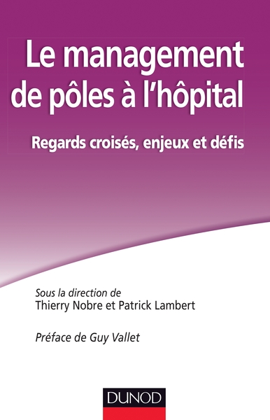 Le management de pôles à l'hôpital. Regards croisés, enjeux et défis - Thierry Nobre