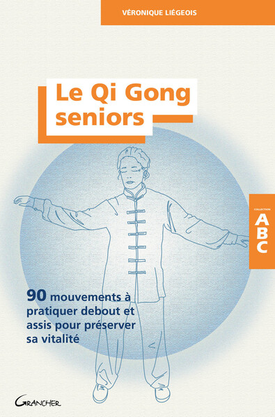 Le Qi Gong seniors - 90 mouvements à pratiquer debout et assis pour préserver sa vitalité