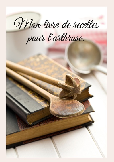 Mon livre de recettes pour l'arthrose.