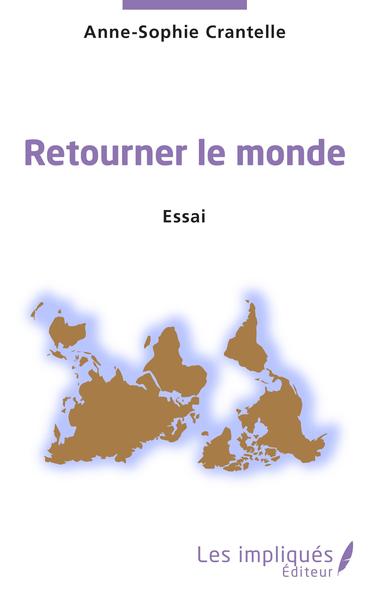 Retourner le monde - Anne-Sophie Crantelle