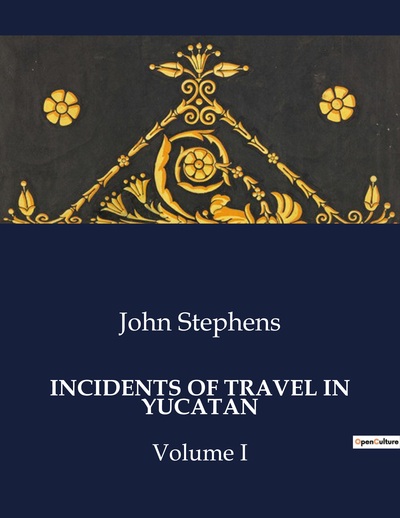 Incidents Of Travel In Yucatan - John Stephens