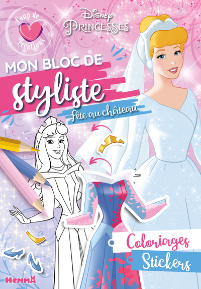 Disney Princesses - Mon bloc de styliste - Coup de coeur créations - Fête au château - Coloriages, stickers - Collectif