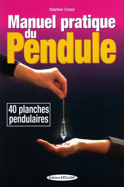 Manuel pratique du pendule - 40 planches pendulaires