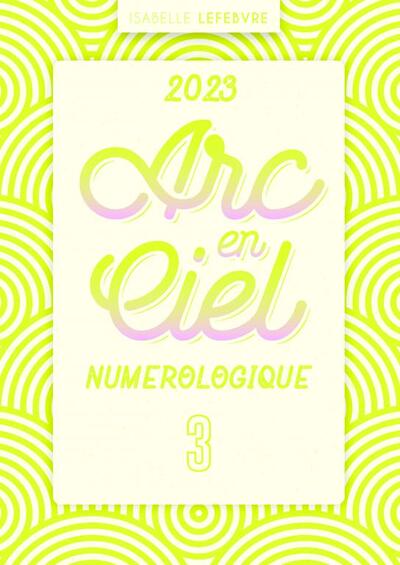 arc en ciel numérologique 2023 Année 3