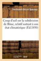 Coup d'oeil sur la subdivision de Bône, relatif surtout à son état climatérique et à l'influence