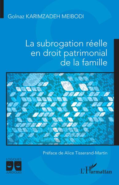 La subrogation réelle en droit patrimonial de la famille - Golnaz Karimzadeh Meibodi