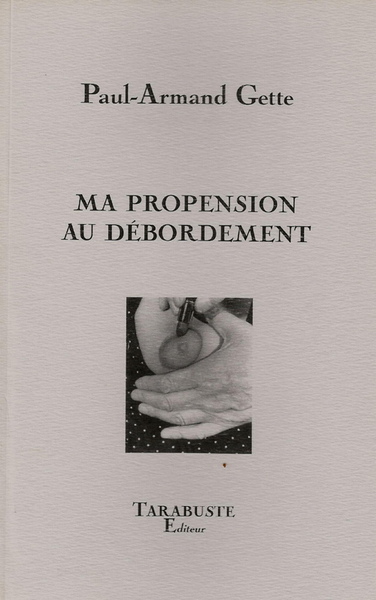 MA PROPENSION AU DEBORDEMENTS - Paul-Armand Gette