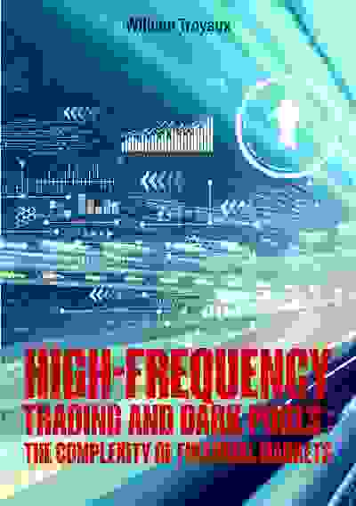 High-Frequency Trading and Dark Pools: The Complexity of Financial Markets - William Troyaux