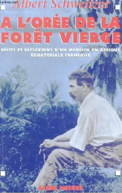 A L'Orée De La Forêt Vierge / Récits Et Réflexions D'Un Médecin En Afrique Équatoriale Française, Récits Et Réflexions D Un Médecin En Afrique Équatoriale Française