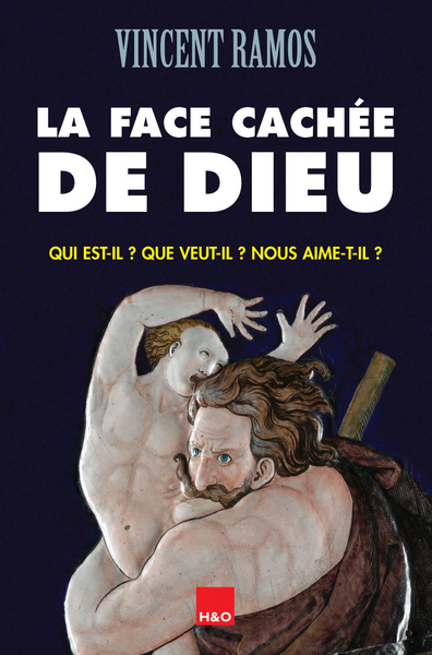 La Face Cachée De Dieu - Qui Est-Il ? Que Veut-Il ? Nous Aime-T-Il ?, Qui Est-Il ? Que Veut-Il ? Nous Aime-T-Il ? - Vincent Ramos