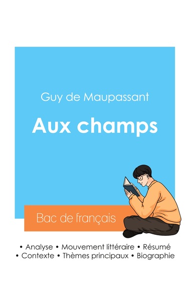 Réussir son Bac de français 2024 : Analyse de la nouvelle Aux champs de Maupassant - Guy de Maupassant